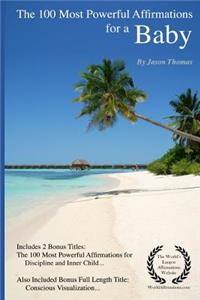 Affirmation the 100 Most Powerful Affirmations for a Baby - Including 2 Positive & Affirmative Action Bonus Books on Discipline & Inner Child, Also Included Conscious Visualization.