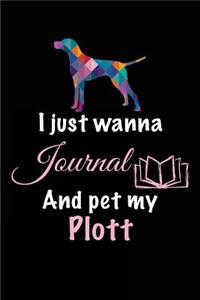 I Just Wanna Journal And Pet My Plott