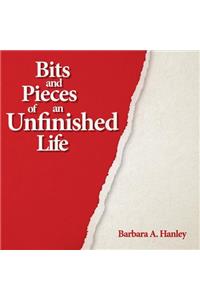 Bits and Pieces of an Unfinished Life