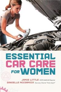 Essential Car Care for Women: Everything a Girl Needs to Know About Taking Care of Her Car