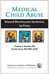 Medical Child Abuse: Beyond Munchausen Syndrome by Proxy