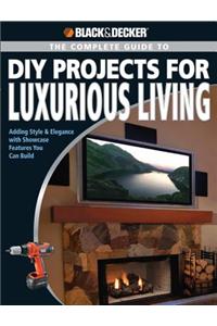 Complete Guide to DIY Projects for Luxurious Living (Black & Decker)