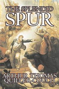 The Splendid Spur by Arthur Thomas Quiller-Couch, Fiction, Fantasy, Literary