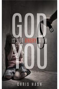 God Is Not Angry with You