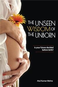 The Unseen Wisdom of the Unborn
