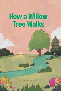 How a Willow Tree Walks