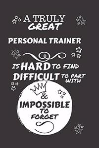 A Truly Great Personal Trainer Is Hard To Find Difficult To Part With & Impossible To Forget