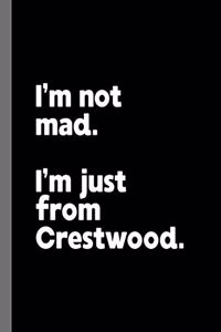 I'm not mad. I'm just from Crestwood.