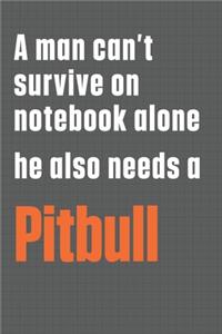 A man can't survive on notebook alone he also needs a Pitbull