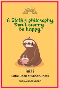 A Sloth's philosophy, Don't worry be happy