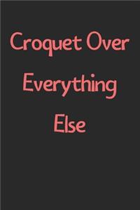 Croquet Over Everything Else