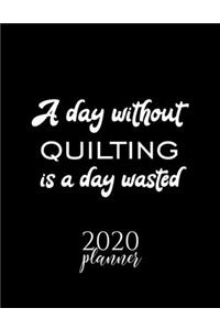 A Day Without Quilting Is A Day Wasted 2020 Planner