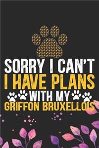 Sorry I Can't I Have Plans with My Griffon Bruxellois