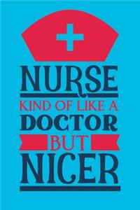 Nurse - Kind Of Like A Doctor But Nicer