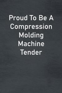 Proud To Be A Compression Molding Machine Tender