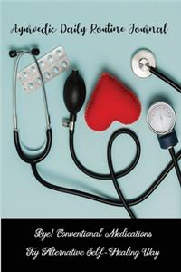 Ayurvedic Daily Routine Journal Bye! Conventional Medications Try Alternative Self-Healing Way