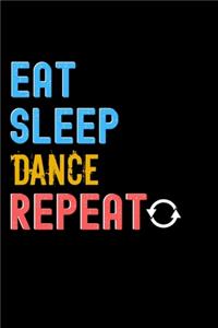 Eat, Sleep, Dance, Repeat Notebook - Dance Funny Gift