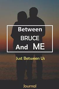 Between BRUCE and Me