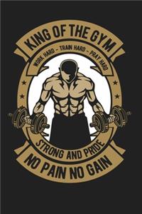 King Of The Gym Work Hard-Train Hard-Pray Hard Strong And Pride No Pain Gain