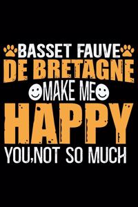 Basset Fauve de Bretagne Make Me Happy You, Not So Much
