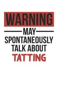 Warning May Spontaneously Talk About TATTING Notebook TATTING Lovers OBSESSION Notebook A beautiful