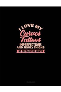 I Love My Curves, Tattoos, Imperfections, And Jiggly Thighs No One Said You Had To