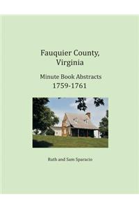 Fauquier County, Virginia Minute Book Abstracts 1759-1761