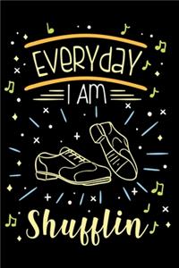Tanzlehrer Notizbuch Everyday I Am Shufflin