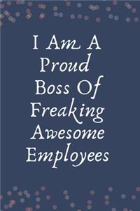 I Am A Proud Boss Of Freaking Awesome Employees