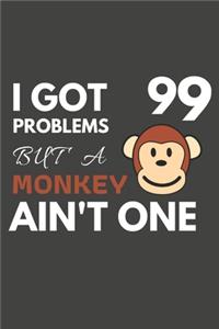 I Got 99 Problems But A Monkey Ain't One