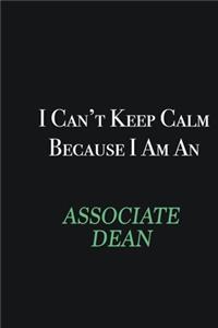 I cant Keep Calm because I am an Associate Dean
