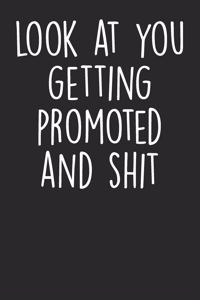 Look At You Getting Promoted And Shit