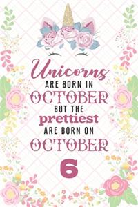 Unicorns Are Born In October But The Prettiest Are Born On October 6
