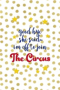 Good Bye She Said... I'm Off To Join The Circus