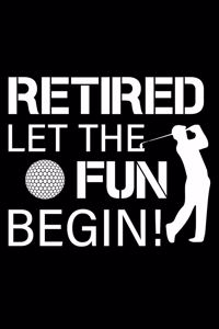 Retired Let The Fun Begin!