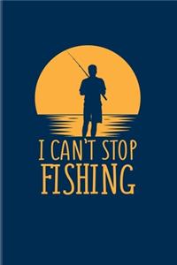 I Can't Stop Fishing