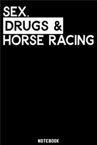 Sex, Drugs and Horse Racing Notebook: 120 ruled Pages 6'x9'. Journal for Player and Coaches. Writing Book for your training, your notes at work or school. Cool Gift for Horse Racing Fans