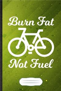 Burn Fat Not Fuel