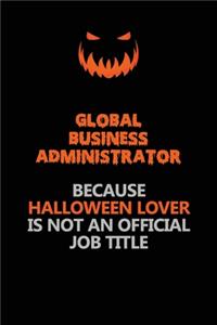 Global Business Administrator Because Halloween Lover Is Not An Official Job Title