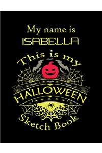 My name is ISABELLA This is my HALLOWEEN Sketch Book