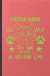 I Work Hard So My Cat Can Live a Better Life