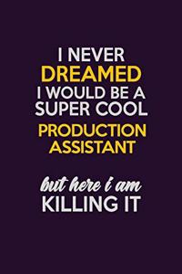 I Never Dreamed I Would Be A Super cool Production assistant But Here I Am Killing It