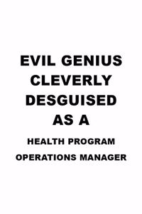 Evil Genius Cleverly Desguised As A Health Program Operations Manager