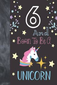 6 And Born To Be A Unicorn