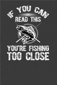 If You Can Read This You Are Fishing Too Close