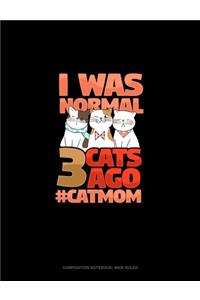 I Was Normal 3 Cats Ago #CatMom