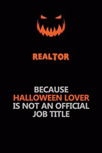 Realtor Because Halloween Lover Is Not An Official Job Title
