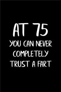 At 75 You Can Never Completely Trust a Fart