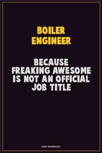 Boiler Engineer, Because Freaking Awesome Is Not An Official Job Title
