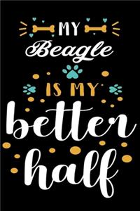 My Beagle Is My Better Half Beagle